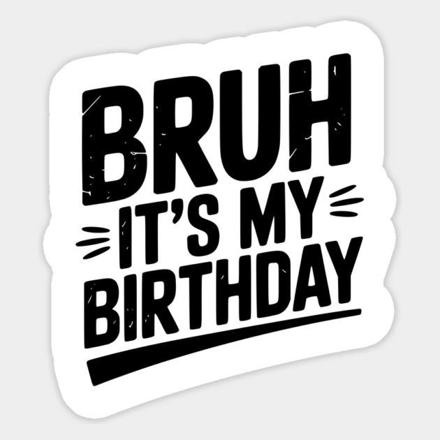 Bruh It’s My Birthday Magnet by Frank Ring