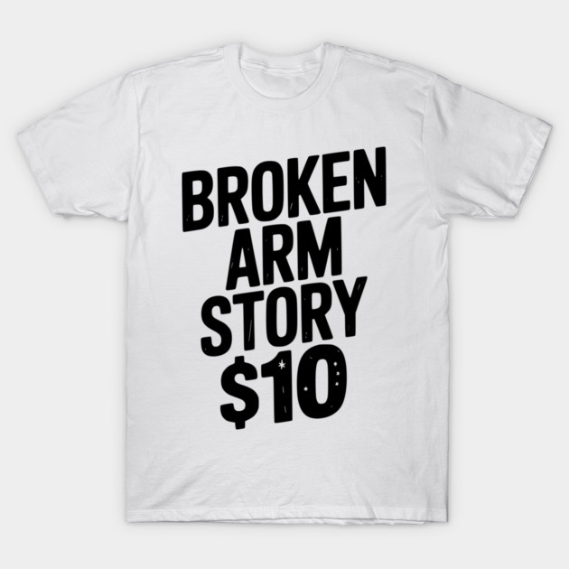 Broken Arm Story $10 T-Shirt by Frank Ring