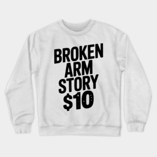 Broken Arm Story $10 Crewneck Sweatshirt
