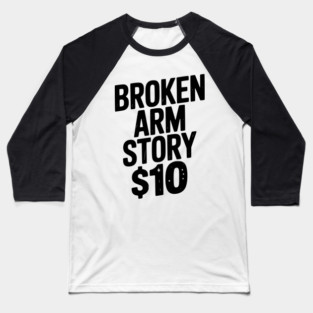 Broken Arm Story $10 Baseball T-Shirt