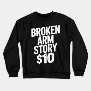 Broken Arm Story $10 Crewneck Sweatshirt