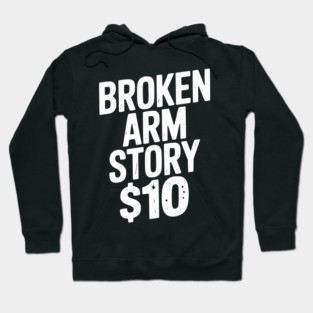 Broken Arm Story $10 Hoodie