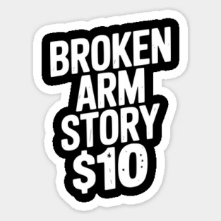 Broken Arm Story $10 Sticker