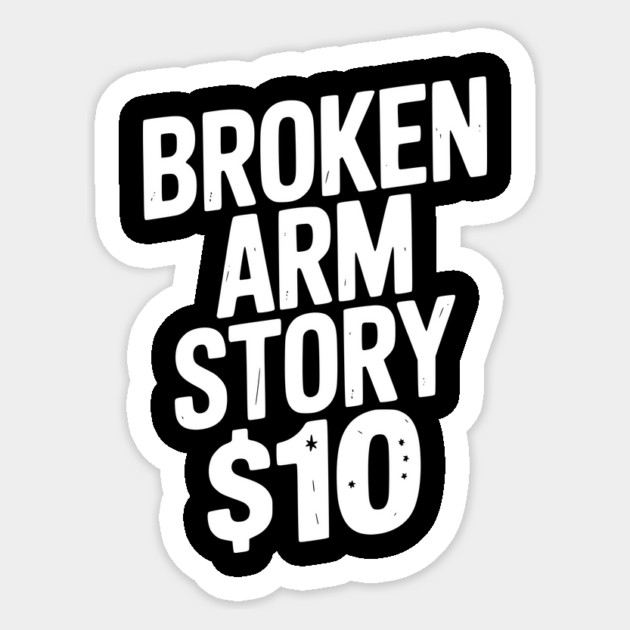Broken Arm Story $10 Sticker by Frank Ring