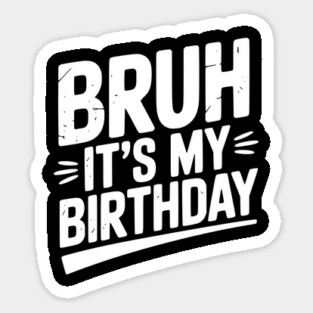 Bruh It’s My Birthday Sticker