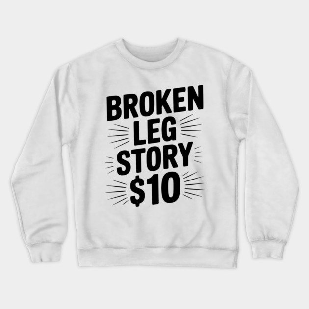 Broken Leg Story $10 Crewneck Sweatshirt by Frank Ring
