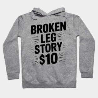 Broken Leg Story $10 Hoodie