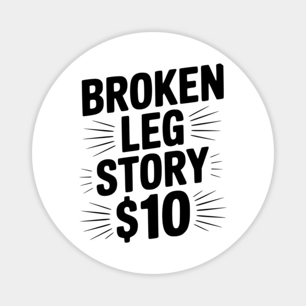Broken Leg Story $10 Magnet by Frank Ring