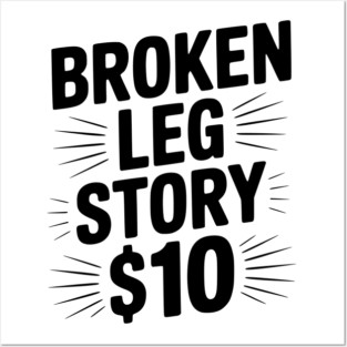 Broken Leg Story $10 Posters and Art