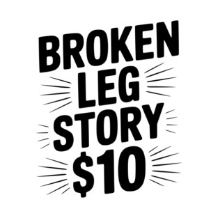 Broken Leg Story $10 T-Shirt
