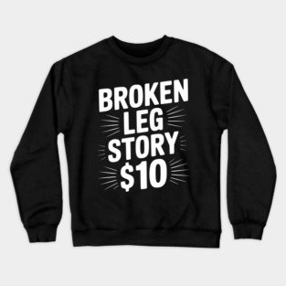 Broken Leg Story $10 Crewneck Sweatshirt