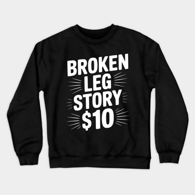 Broken Leg Story $10 Crewneck Sweatshirt by Frank Ring