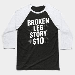 Broken Leg Story $10 Baseball T-Shirt