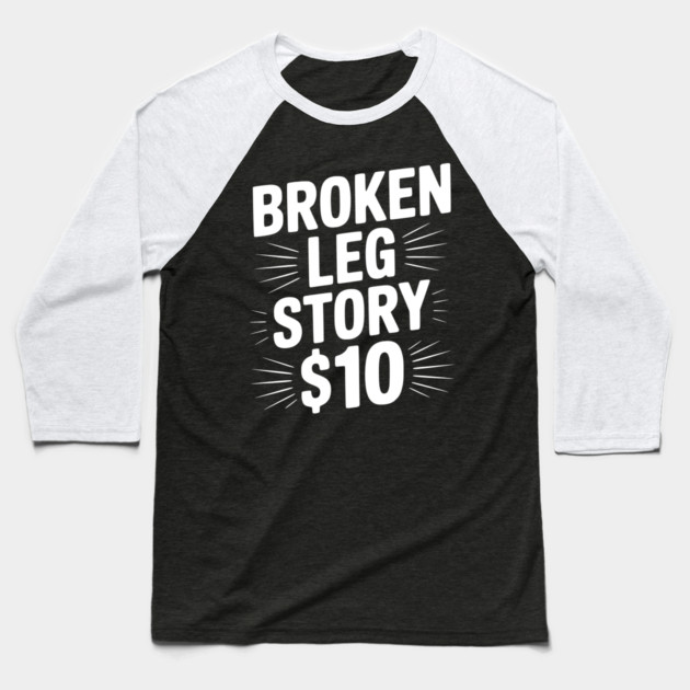 Broken Leg Story $10 Baseball T-Shirt by Frank Ring