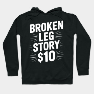 Broken Leg Story $10 Hoodie