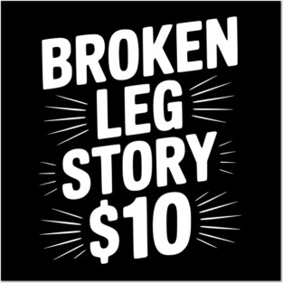Broken Leg Story $10 Posters and Art