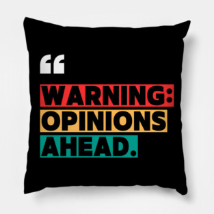 Warning: Opinions Ahead – Funny Sarcastic Quote Pillow
