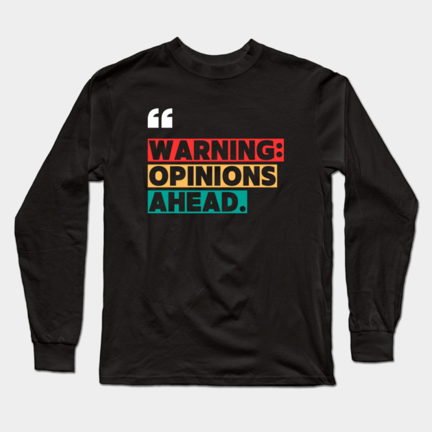 Warning: Opinions Ahead – Funny Sarcastic Quote Long Sleeve T-Shirt by ilyass's Store 3