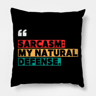 Sarcasm: My Natural Defense – Funny Witty Quote Pillow