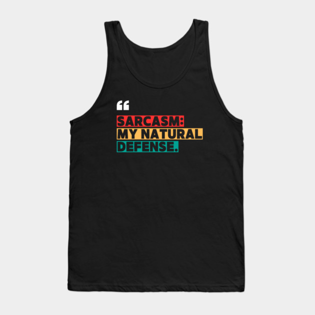 Sarcasm: My Natural Defense – Funny Witty Quote Tank Top by ilyass's Store 3