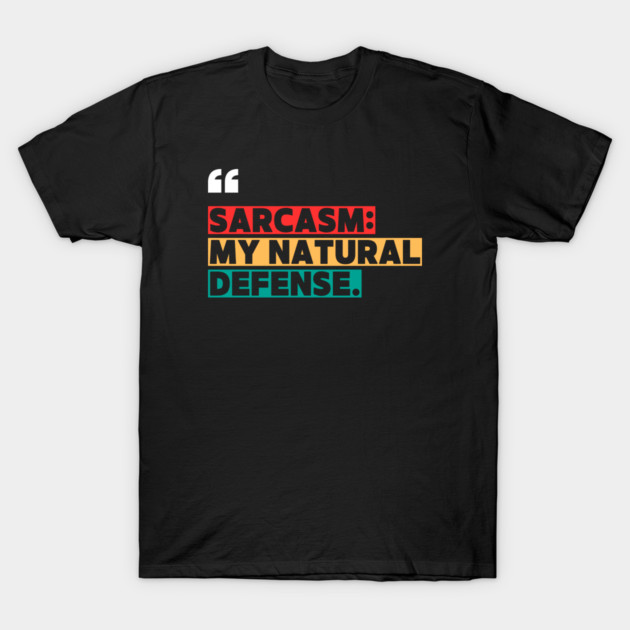 Sarcasm: My Natural Defense – Funny Witty Quote T-Shirt by ilyass's Store 3