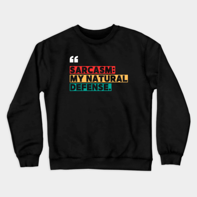 Sarcasm: My Natural Defense – Funny Witty Quote Crewneck Sweatshirt by ilyass's Store 3