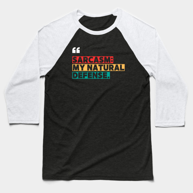 Sarcasm: My Natural Defense – Funny Witty Quote Baseball T-Shirt by ilyass's Store 3