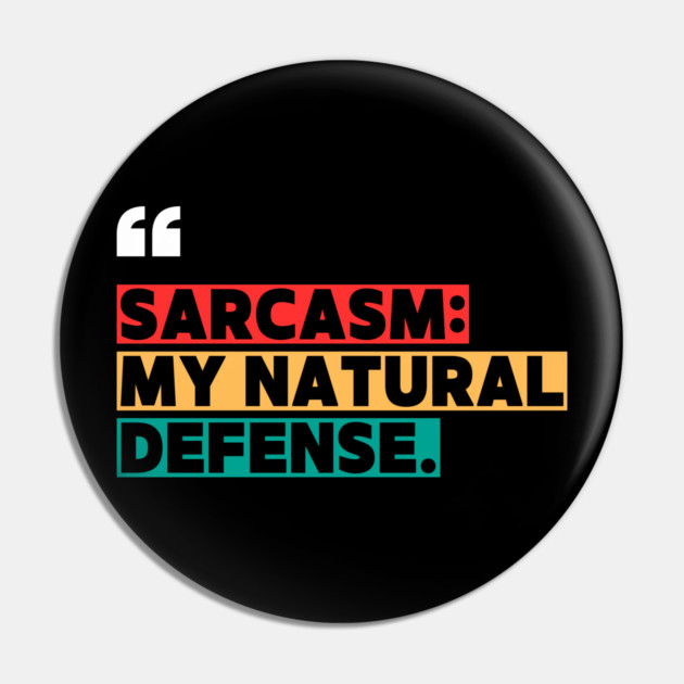 Sarcasm: My Natural Defense – Funny Witty Quote Pin by ilyass's Store 3