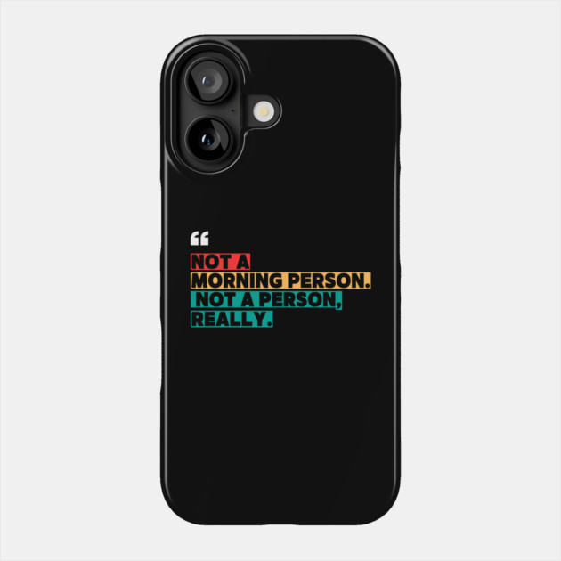 Not a Morning Person, Not a Person Really – Funny Sarcastic Quote Phone Case by ilyass's Store 3