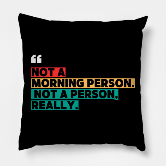 Not a Morning Person, Not a Person Really – Funny Sarcastic Quote Pillow by ilyass's Store 3