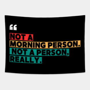Not a Morning Person, Not a Person Really – Funny Sarcastic Quote Tapestry