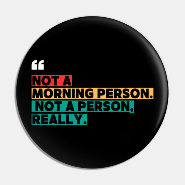 Not a Morning Person, Not a Person Really – Funny Sarcastic Quote Pin by ilyass's Store 3