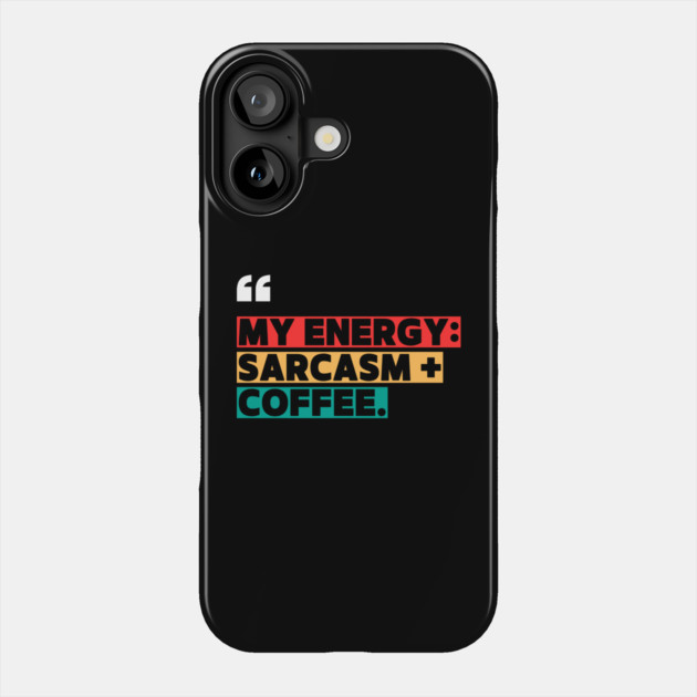 Sarcasm and Coffee Energy Quote Phone Case by ilyass's Store 3