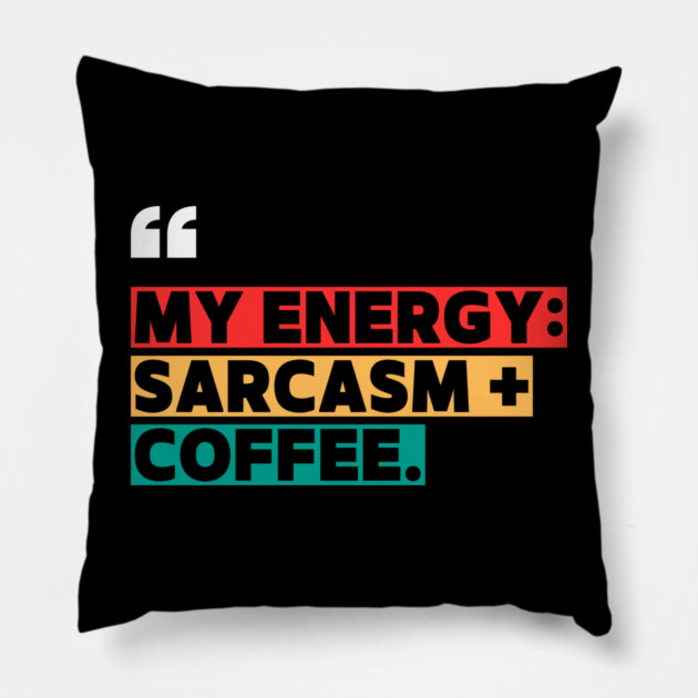 Sarcasm and Coffee Energy Quote Pillow by ilyass's Store 3