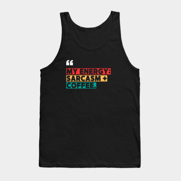 Sarcasm and Coffee Energy Quote Tank Top by ilyass's Store 3