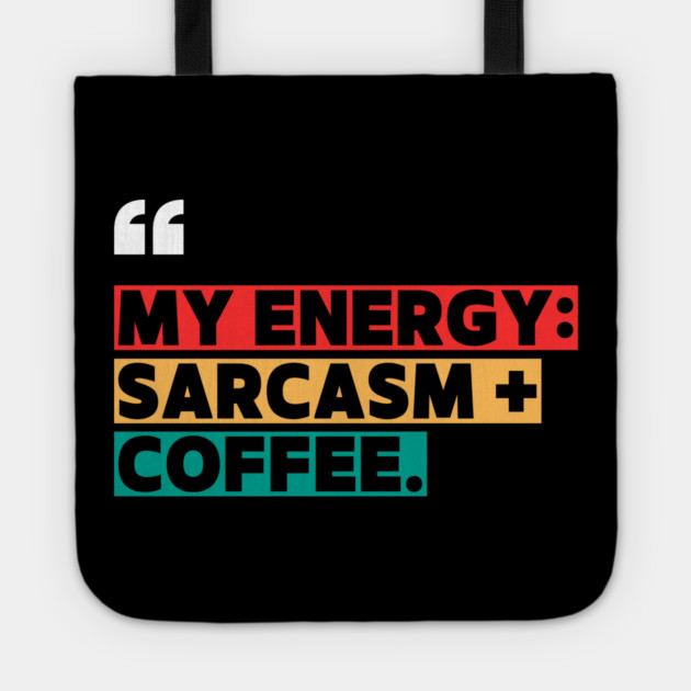 Sarcasm and Coffee Energy Quote Tote by ilyass's Store 3