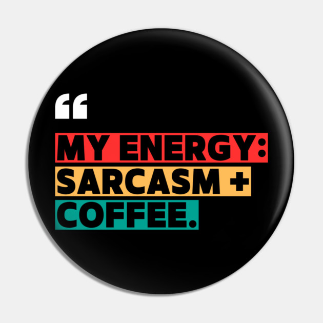Sarcasm and Coffee Energy Quote Pin by ilyass's Store 3