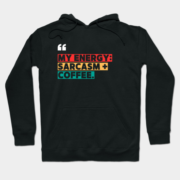 Sarcasm and Coffee Energy Quote Hoodie by ilyass's Store 3