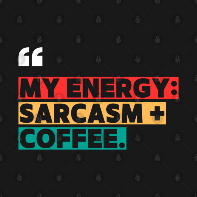 Sarcasm and Coffee Energy Quote by ilyass's Store 3