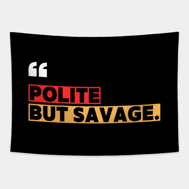 Polite but savage – Sarcastic Funny Quote Tapestry by ilyass's Store 3