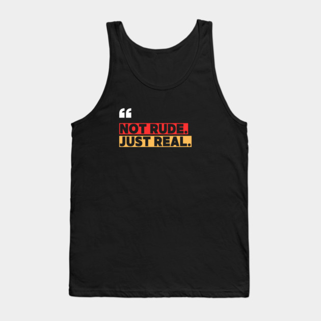 Not Rude Just Real – Bold Attitude Quote Tank Top by ilyass's Store 3