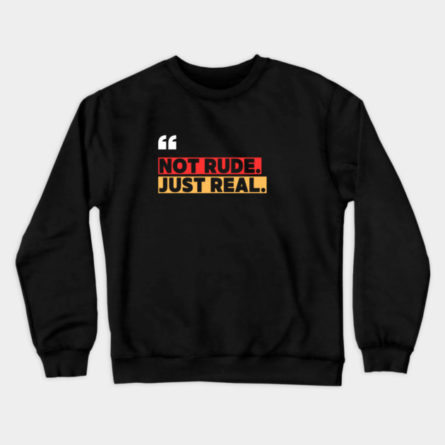 Not Rude Just Real – Bold Attitude Quote Crewneck Sweatshirt by ilyass's Store 3