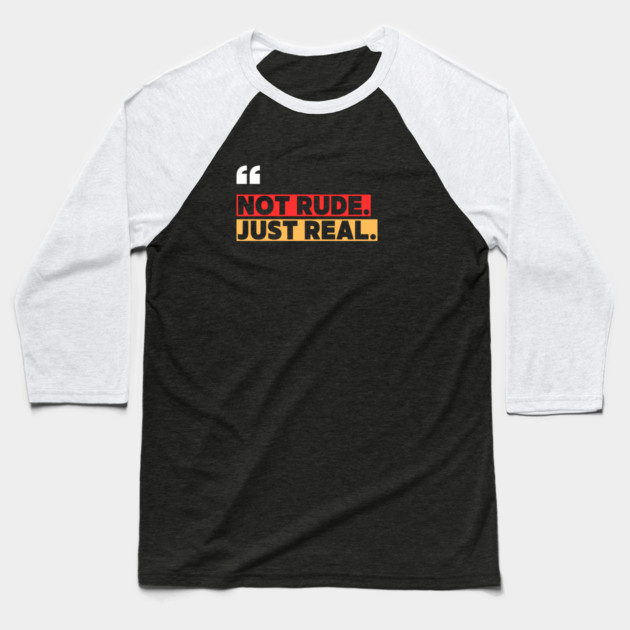 Not Rude Just Real – Bold Attitude Quote Baseball T-Shirt by ilyass's Store 3