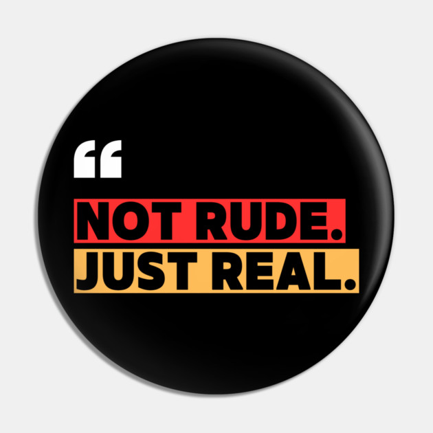 Not Rude Just Real – Bold Attitude Quote Pin by ilyass's Store 3