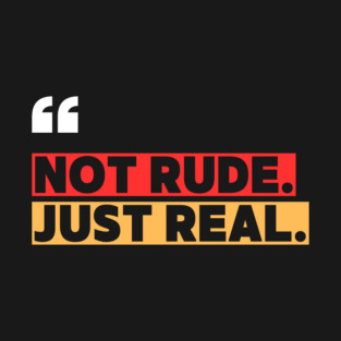 Not Rude Just Real – Bold Attitude Quote T-Shirt