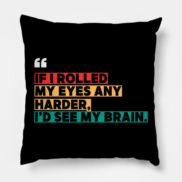 If I rolled my eyes any harder, I’d see my brain. Pillow by ilyass's Store 3