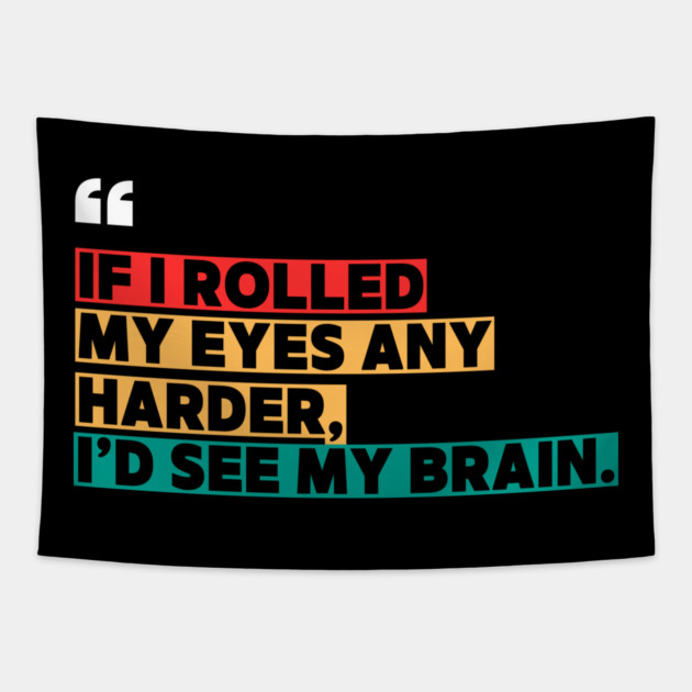If I rolled my eyes any harder, I’d see my brain. Tapestry by ilyass's Store 3