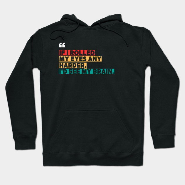If I rolled my eyes any harder, I’d see my brain. Hoodie by ilyass's Store 3