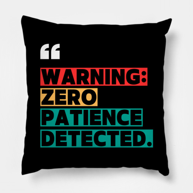 Warning: Zero Patience Detected – Sarcastic Funny Quote Pillow by ilyass's Store 3