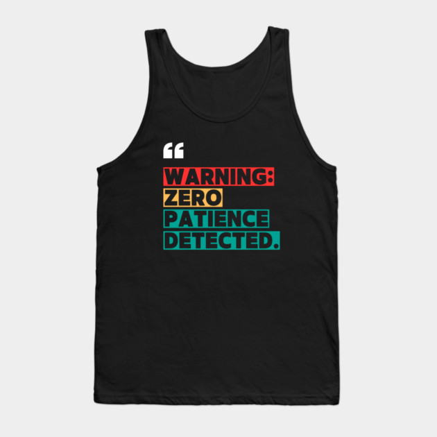 Warning: Zero Patience Detected – Sarcastic Funny Quote Tank Top by ilyass's Store 3